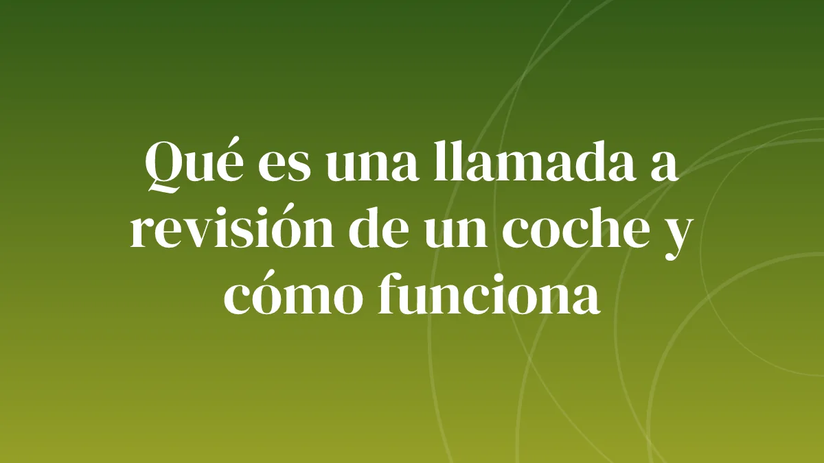 Qué es una llamada a revisión de un coche y cómo funciona