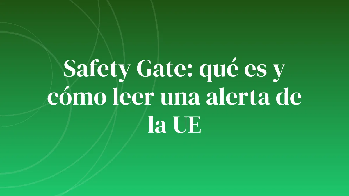 Safety Gate: qué es y cómo leer una alerta de la UE